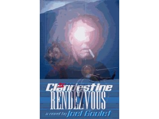 CLANDESTINE RENDEZVOUS novel by Joel Goulet